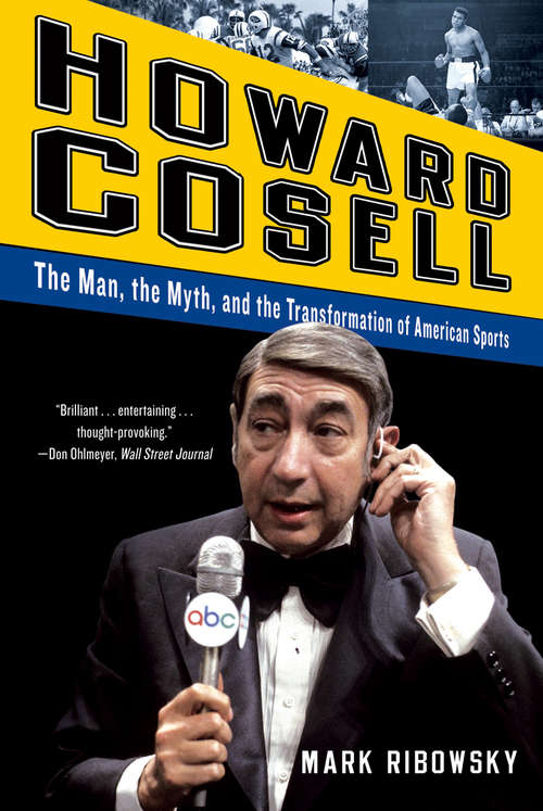 Book cover of Howard Cosell: The Man, The Myth, And The Transformation Of American Sports