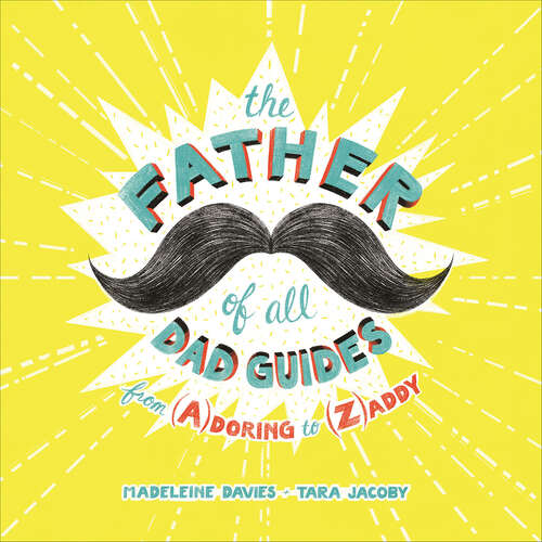 Book cover of The Father of All Dad Guides: From (A)doring to (Z)addy