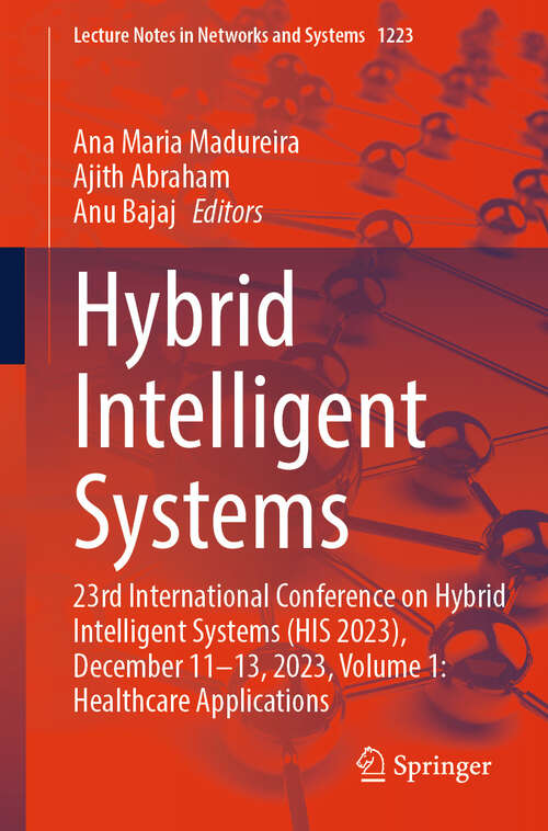 Book cover of Hybrid Intelligent Systems: 23rd International Conference on Hybrid Intelligent Systems (HIS 2023), December 11-13, 2023, Volume 1: Healthcare Applications (Lecture Notes in Networks and Systems #1223)