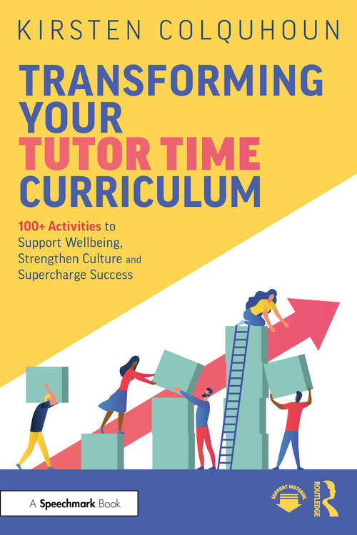 Book cover of Transforming Your Tutor Time Curriculum: 100+ Activities to Support Wellbeing, Strengthen Culture and Supercharge Success (1)