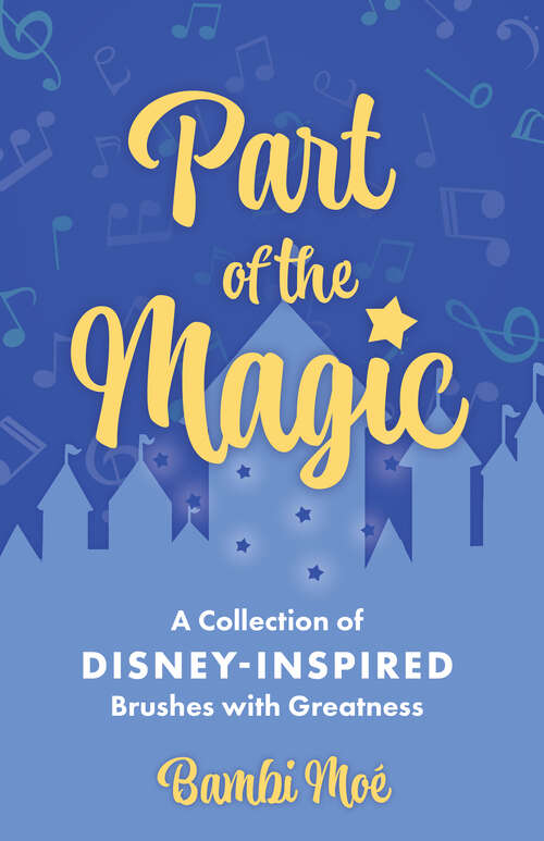 Book cover of Part of the Magic: A Collection of Disney-Inspired Brushes with Greatness (EPUB Single)