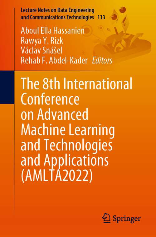 Book cover of The 8th International Conference on Advanced Machine Learning and Technologies and Applications (AMLTA2022) (1st ed. 2022) (Lecture Notes on Data Engineering and Communications Technologies #113)