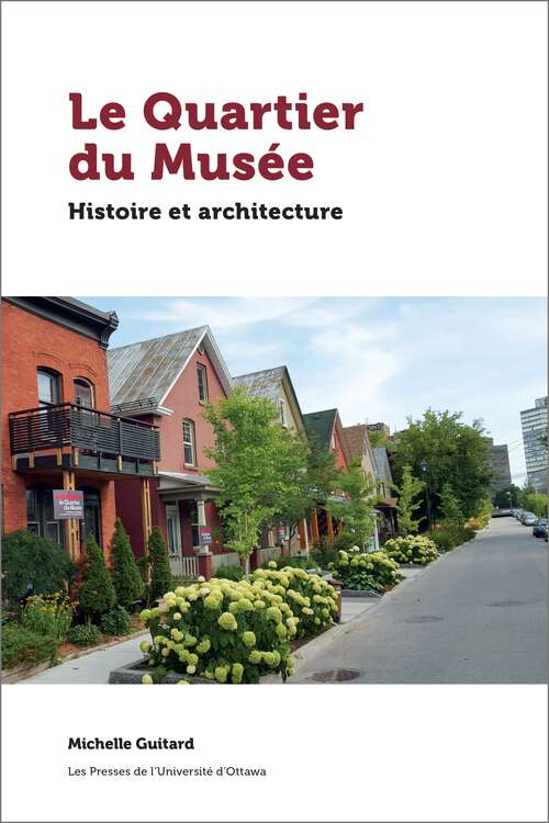 Book cover of Le Quartier du Musée: Histoire et architecture (Ontario) (Études régionales)