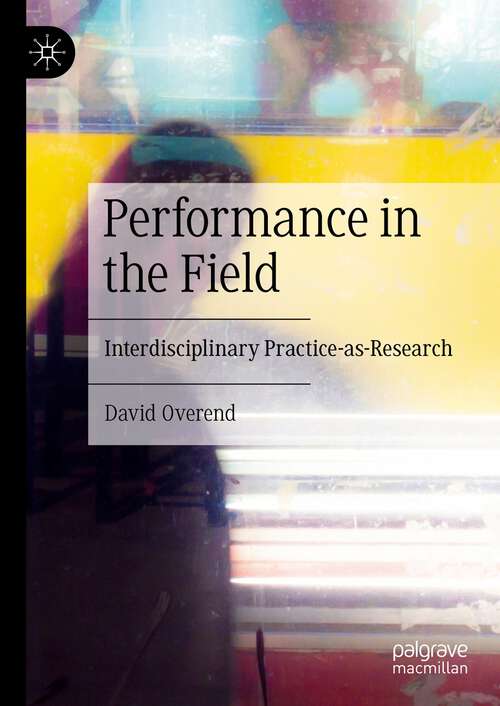 Book cover of Performance in the Field: Interdisciplinary Practice-as-Research (1st ed. 2023)