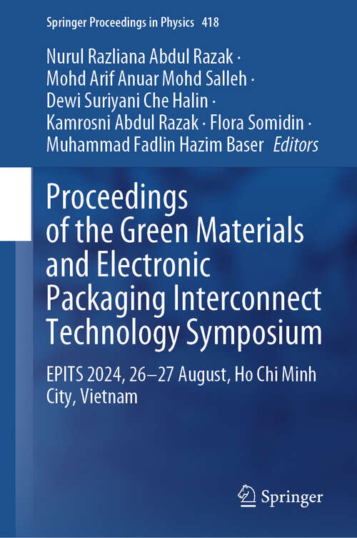Book cover of Proceedings of the Green Materials and Electronic Packaging Interconnect Technology Symposium: EPITS 2024, 26-27 August, Ho Chi Minh City, Vietnam (Springer Proceedings in Physics #418)