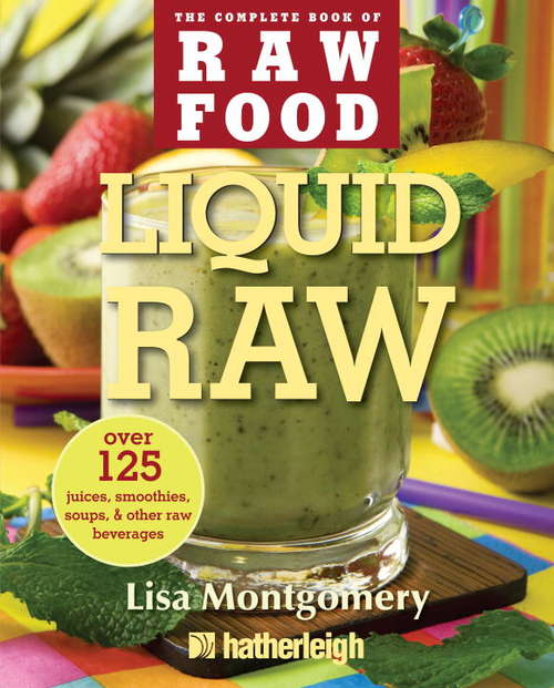 Book cover of Liquid Raw: Over 125 Juices, Smoothies, Soups, and Other Raw Beverages