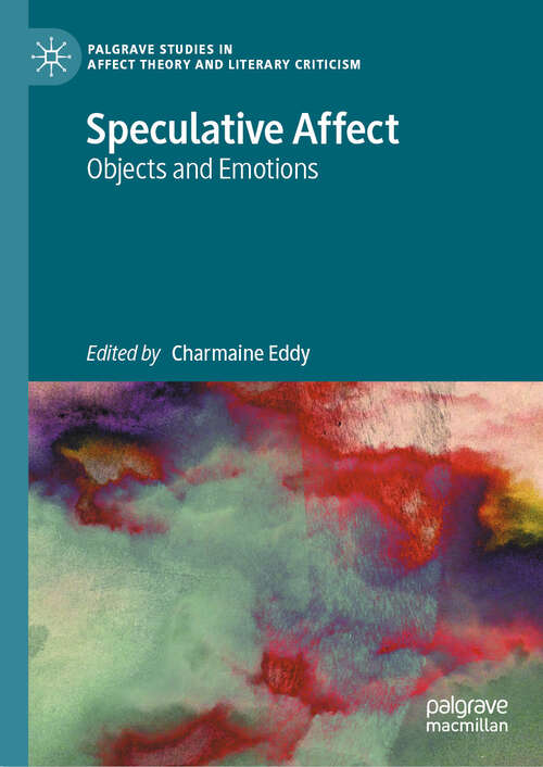 Book cover of Speculative Affect: Objects and Emotions (Palgrave Studies in Affect Theory and Literary Criticism)