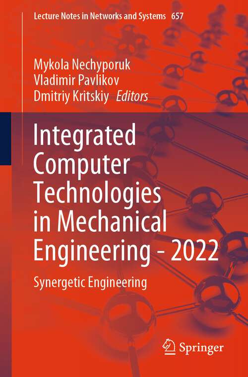 Book cover of Integrated Computer Technologies in Mechanical Engineering - 2022: Synergetic Engineering (1st ed. 2023) (Lecture Notes in Networks and Systems #657)