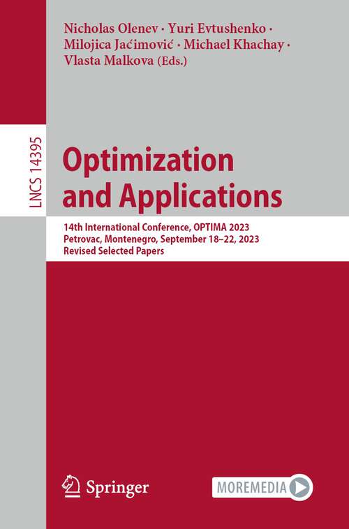 Book cover of Optimization and Applications: 14th International Conference, OPTIMA 2023, Petrovac, Montenegro, September 18–22, 2023, Revised Selected Papers (1st ed. 2023) (Lecture Notes in Computer Science #14395)