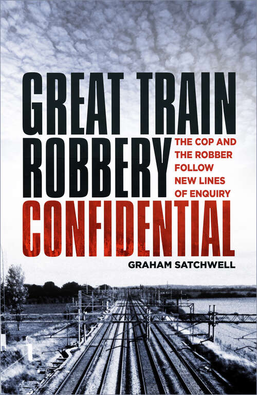 Book cover of Great Train Robbery Confidential: The Cop and the Robber Follow New Lines of Enquiry