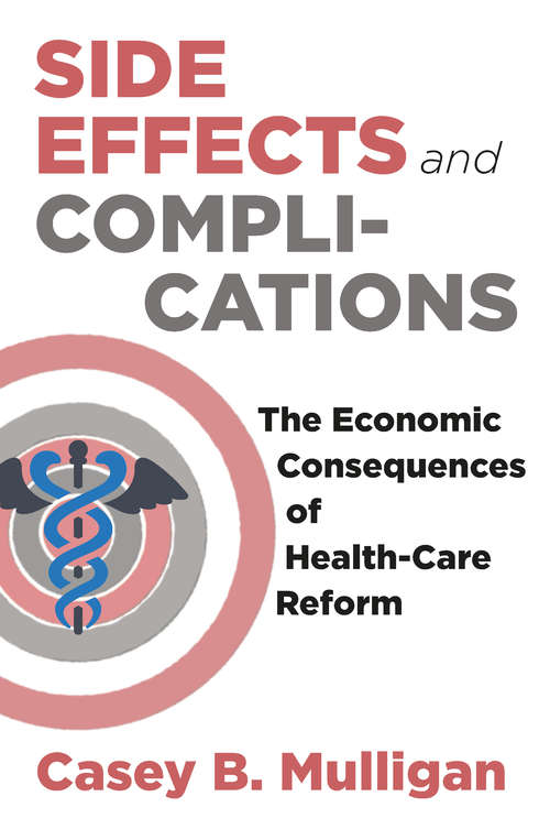 Book cover of Side Effects and Complications: The Economic Consequences of Health-Care Reform