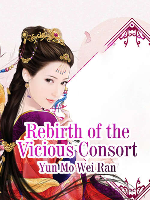 Book cover of Rebirth of the Vicious Consort: Volume 1 (Volume 1 #1)