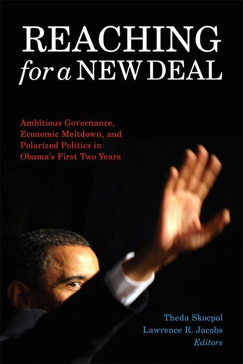 Reaching for a New Deal: Ambitious Governance, Economic Meltdown, and Polarized Politics in Obama's First Two Years