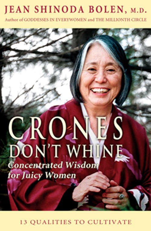 Crones Don't Whine: Concentrated Wisdom for Juicy Women