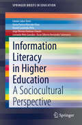 Information Literacy in Higher Education: A Sociocultural Perspective (SpringerBriefs in Education)