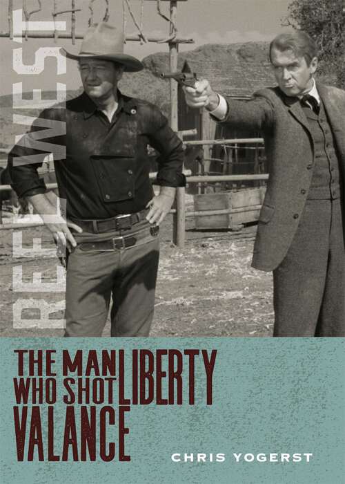 Book cover of The Man Who Shot Liberty Valance (Reel West Series)