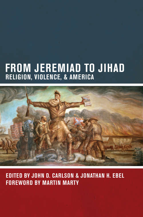 Book cover of From Jeremiad to Jihad: Religion, Violence, and America