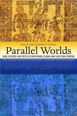 Book cover of Parallel Worlds: Genre, Discourse, and Poetics in Contemporary, Colonial, and Classic Maya Literature