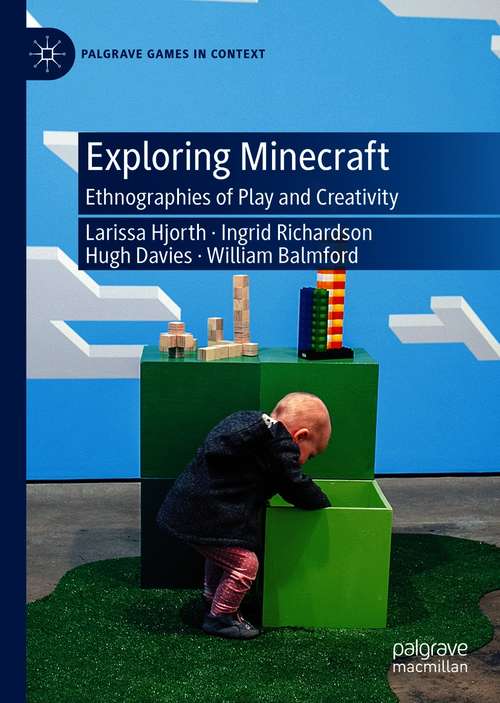 Book cover of Exploring Minecraft: Ethnographies of Play and Creativity (1st ed. 2020) (Palgrave Games in Context)