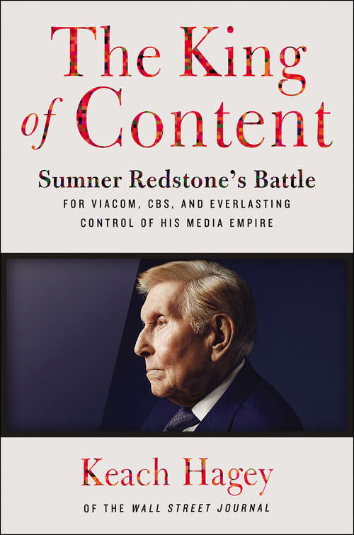 Book cover of The King of Content: Sumner Redstone's Battle for Viacom, CBS, and Everlasting Control of His Media Empire