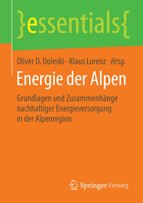 Energie der Alpen: Grundlagen und Zusammenhänge nachhaltiger Energieversorgung in der Alpenregion (essentials)