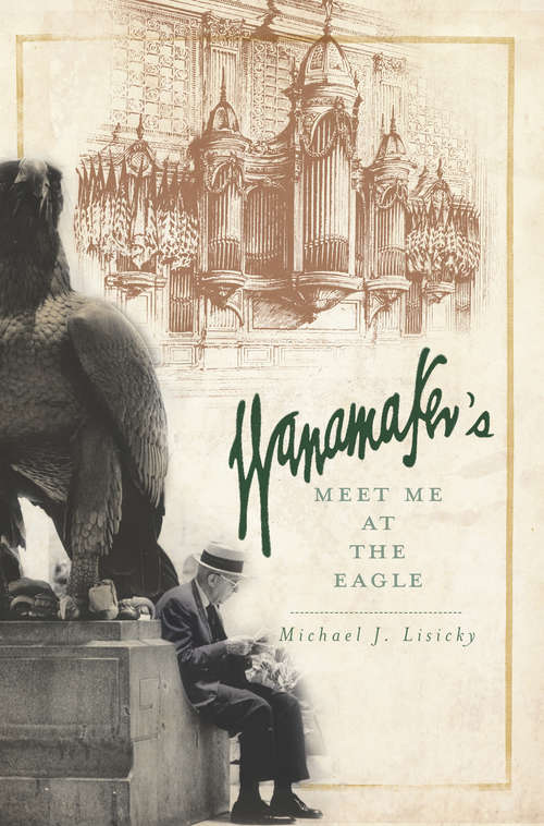 Wanamaker's: Meet Me at the Eagle (Landmarks Ser.)