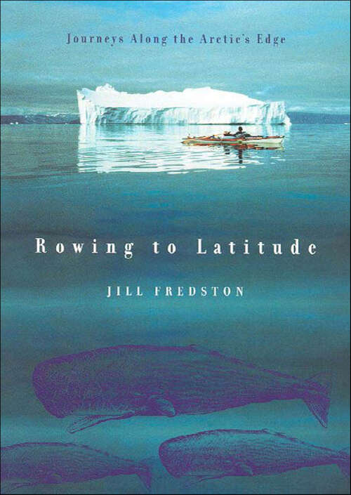 Book cover of Rowing to Latitude: Journeys Along the Arctic's Edge