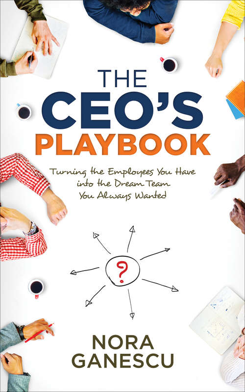 Book cover of The CEO’s Playbook: Turning the Employees You Have into the Dream Team You Always Wanted
