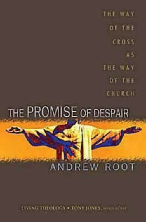 The Promise of Despair: The Way of the Cross as the Way of the Church (Living Theology)