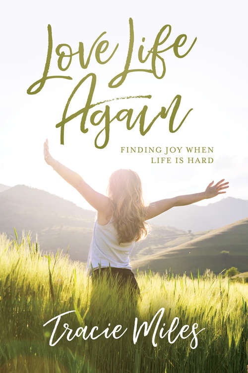Book cover of Love Life Again: Finding Joy When Life Is Hard