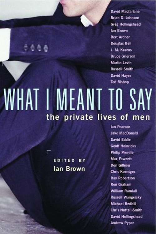 Book cover of What I Meant to Say: The Private Lives of Men