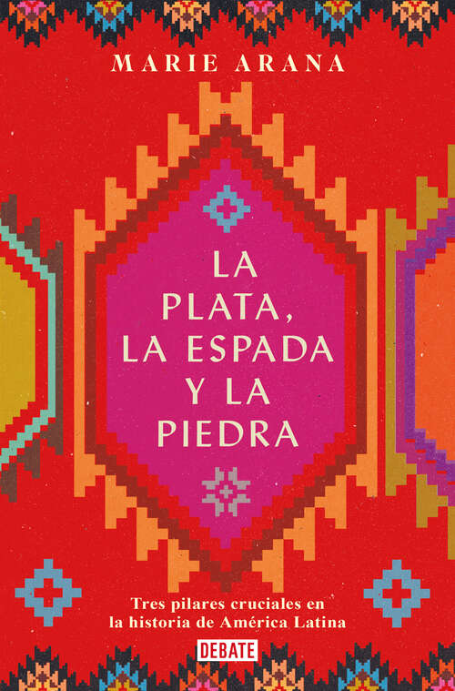 Book cover of La plata, la espada y la piedra: Tres pilares cruciales en la historia de América Latina
