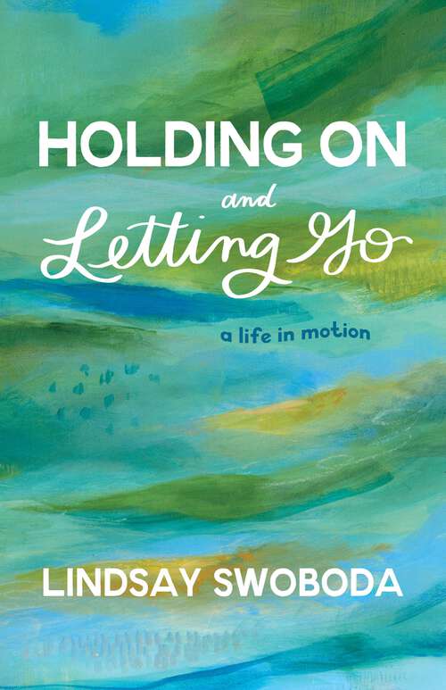 Book cover of Holding On and Letting Go: A Life in Motion