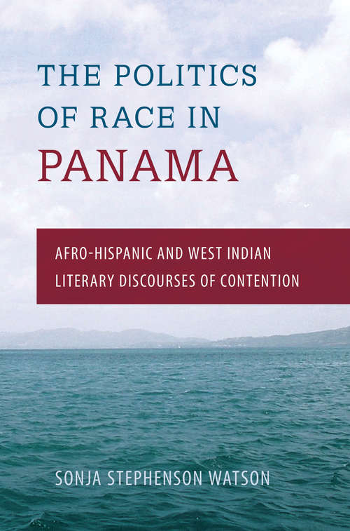 Book cover of The Politics of Race in Panama: Afro-Hispanic and West Indian Literary Discourses of Contention