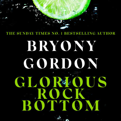 Book cover of Glorious Rock Bottom: 'A shocking story told with heart and hope. You won't be able to put it down.' Dolly Alderton