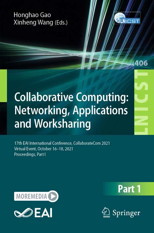 Collaborative Computing: 17th EAI International Conference, CollaborateCom 2021, Virtual Event, October 16-18, 2021, Proceedings, Part I (Lecture Notes of the Institute for Computer Sciences, Social Informatics and Telecommunications Engineering #406)