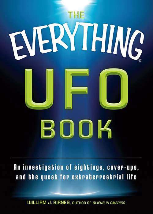 The Everything UFO Book: An investigation of sightings, cover-ups, and the quest for extraterrestial life