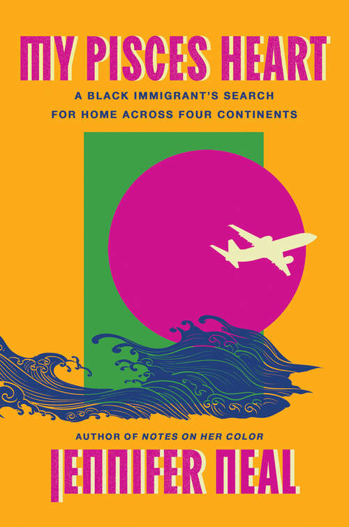 Book cover of My Pisces Heart: A Black Immigrant's Search for Home Across Four Continents