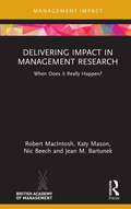 Delivering Impact in Management Research: When Does it Really Happen? (Management Impact)