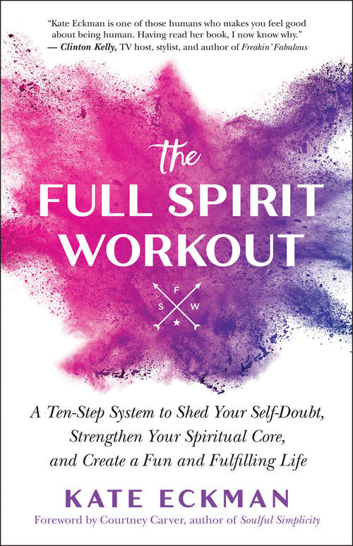 Book cover of The Full Spirit Workout: A Ten-Step System to Shed Your Self-Doubt, Strengthen Your Spiritual Core, and Create a Fun and Fulfilling Life