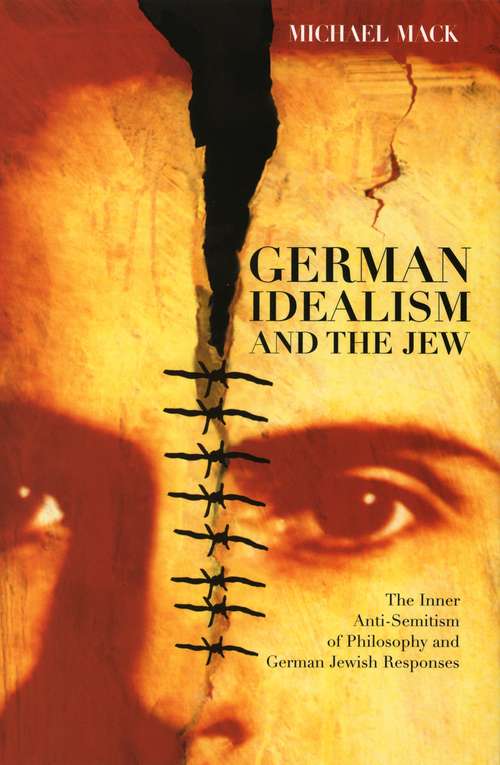 Book cover of German Idealism and the Jew: The Inner Anti-Semitism of Philosophy and German Jewish Responses