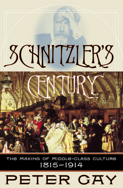 Schnitzler's Century: The Making of Middle-Class Culture 1815-1914