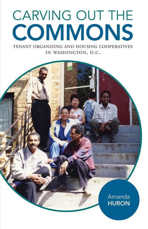 Carving Out the Commons: Tenant Organizing and Housing Cooperatives in Washington, D.C. (Diverse Economies and Livable Worlds #2)