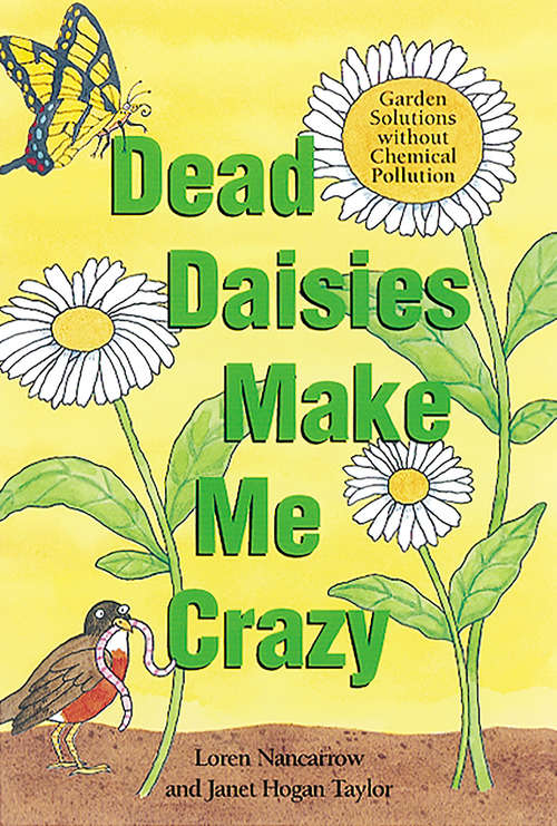 Book cover of Dead Daisies Make Me Crazy: Garden Solutions Without Chemical Pollution