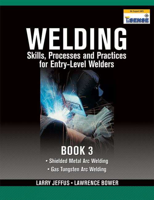 Welding Skills, Processes and Practices for Entry-level Welders: Vol. 3