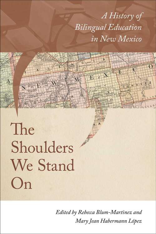 Book cover of The Shoulders We Stand On: A History of Bilingual Education in New Mexico