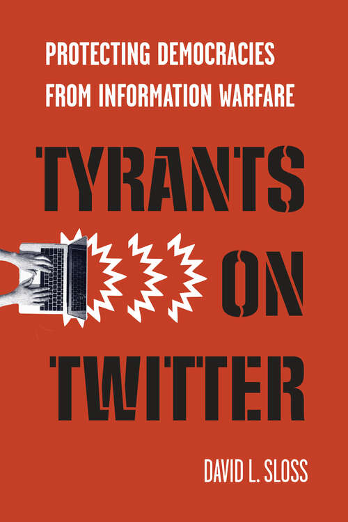 Tyrants on Twitter: Protecting Democracies from Information Warfare (Stanford Studies in Law and Politics)