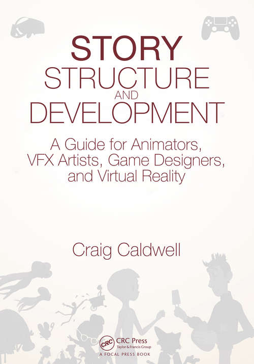 Book cover of Story Structure and Development: A Guide for Animators, VFX Artists, Game Designers, and Virtual Reality