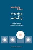 Book cover of Meaning In Suffering: Comfort In Crisis Through Logotherapy (Second Edition)