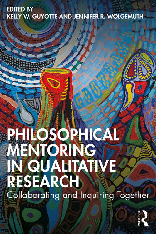 Book cover of Philosophical Mentoring in Qualitative Research: Collaborating and Inquiring Together